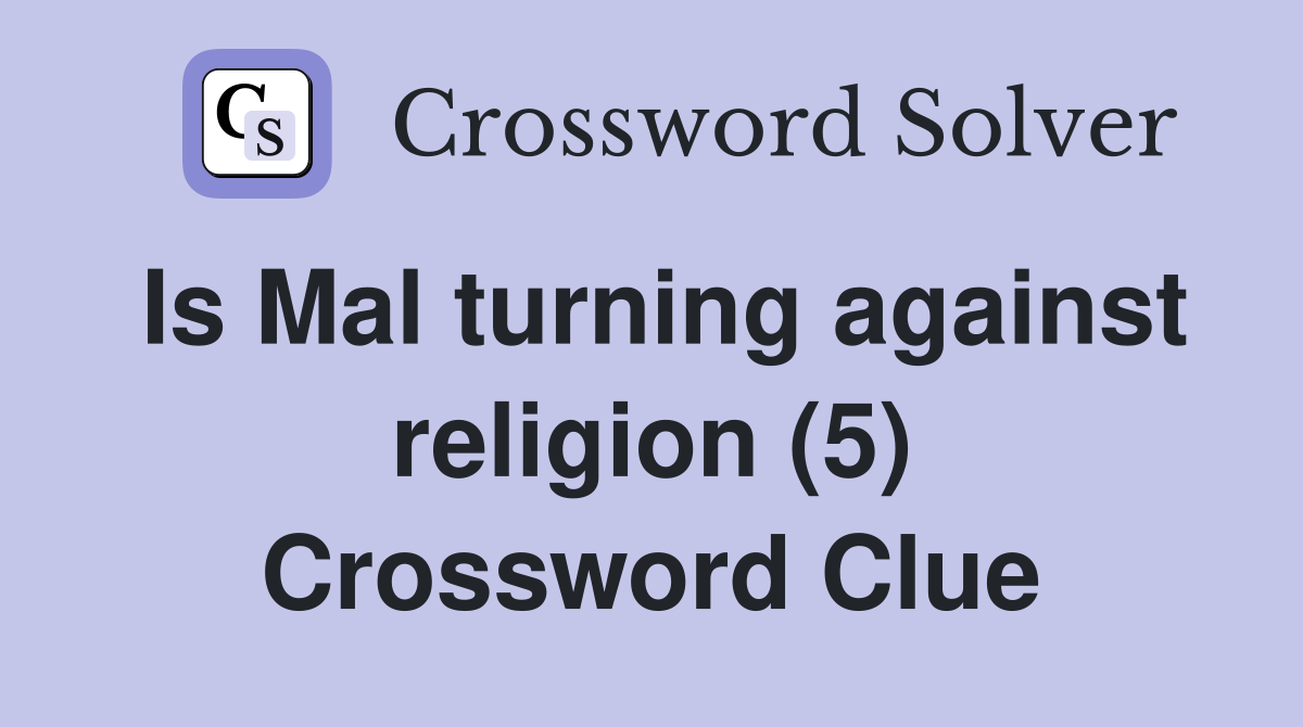 Is Mal turning against religion (5) Crossword Clue