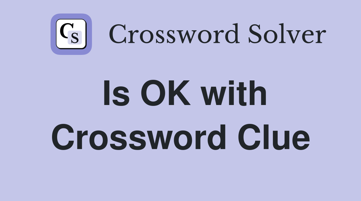 Is OK with Crossword Clue