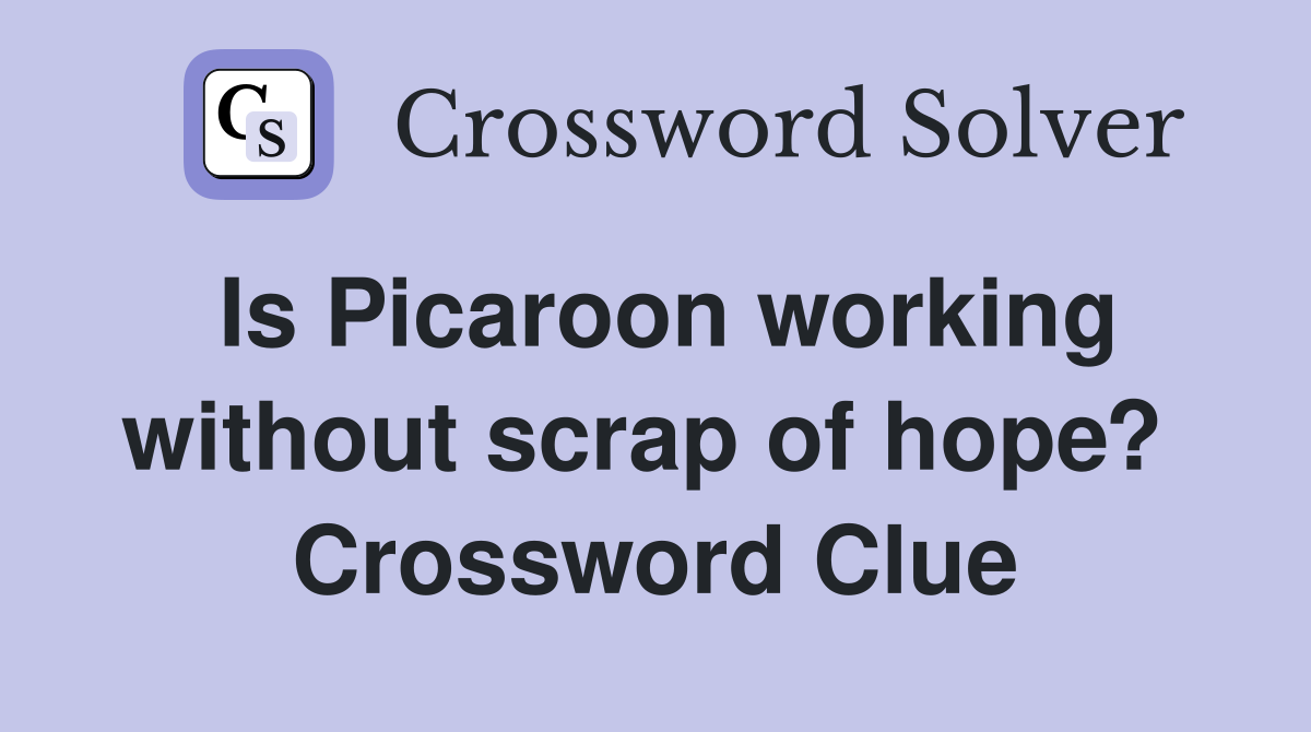 Is Picaroon working without scrap of hope?  Crossword Clue