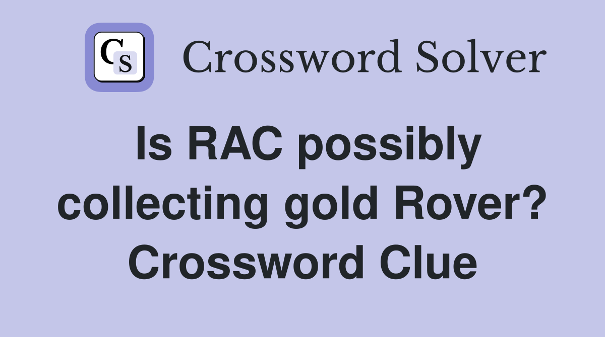 Is RAC possibly collecting gold Rover? Crossword Clue