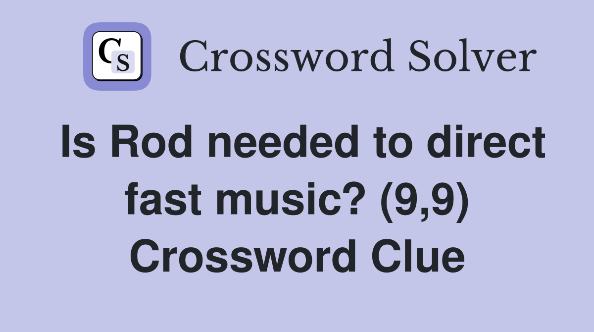 Is Rod needed to direct fast music? (9,9) Crossword Clue