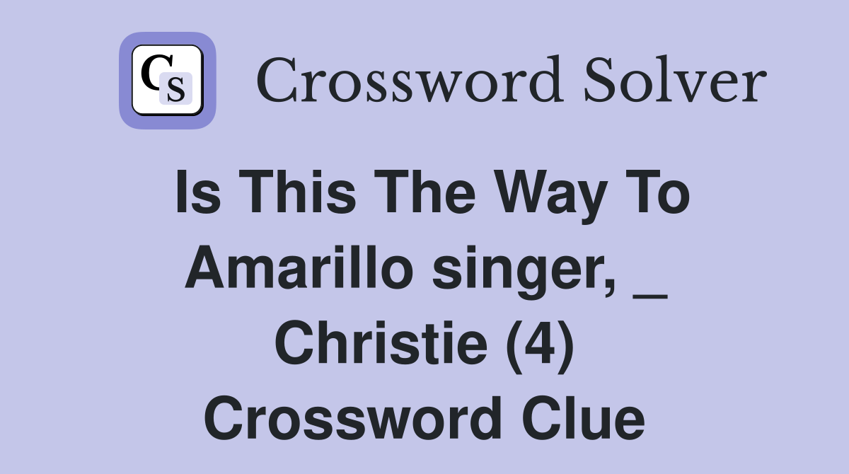 Is This The Way To Amarillo singer, _ Christie (4) Crossword Clue