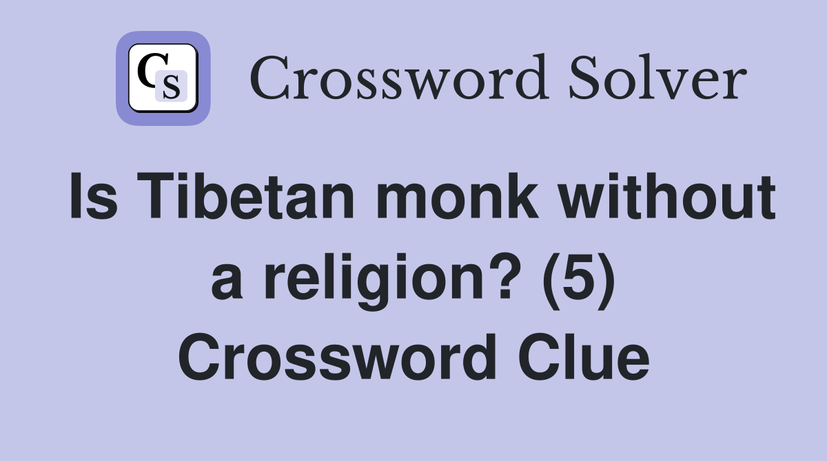 Is Tibetan monk without a religion? (5) Crossword Clue