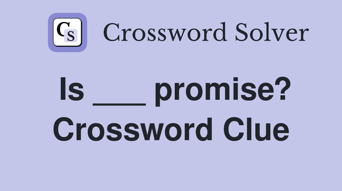 Is ___ promise? Crossword Clue