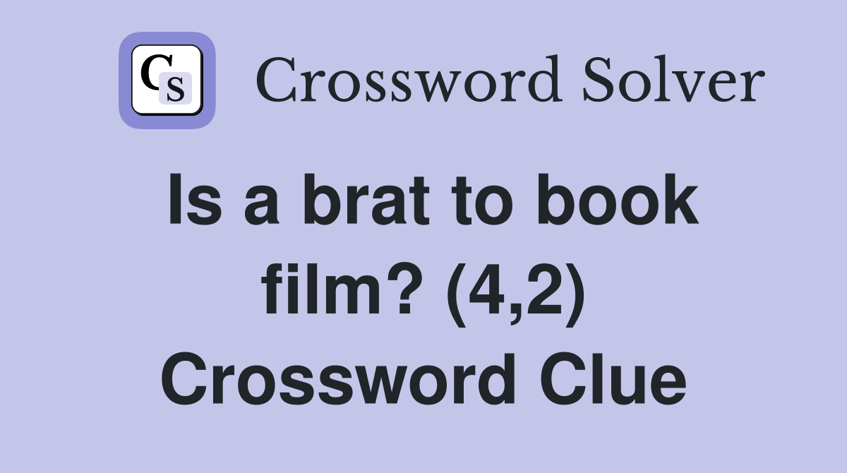 Is a brat to book film? (4,2) Crossword Clue