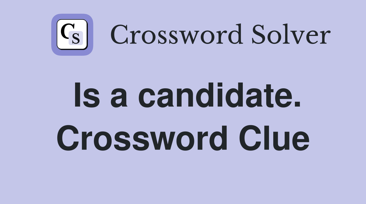 Is a candidate. Crossword Clue