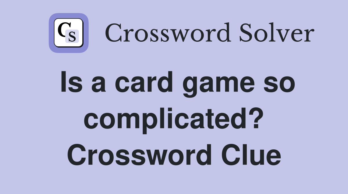 Is a card game so complicated? Crossword Clue