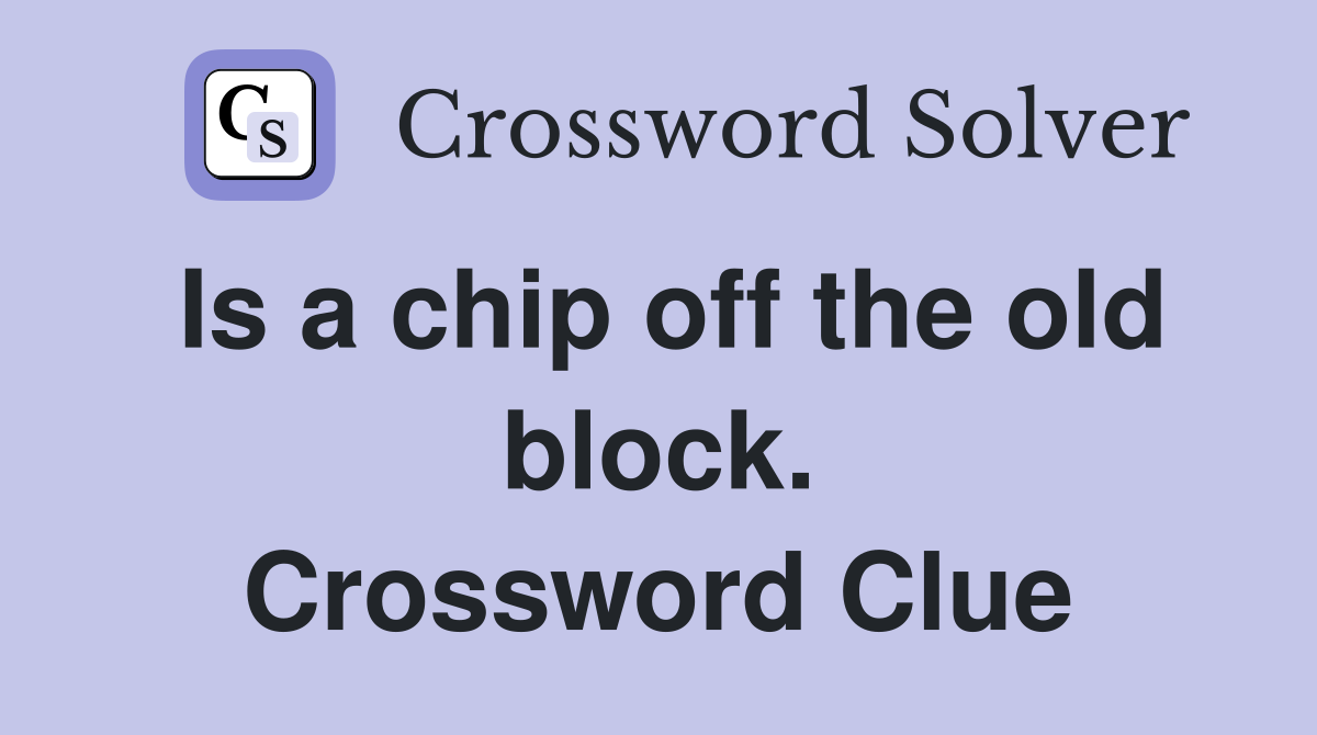 Is a chip off the old block. Crossword Clue