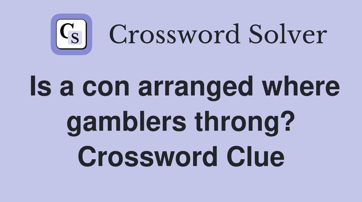 Is a con arranged where gamblers throng? Crossword Clue