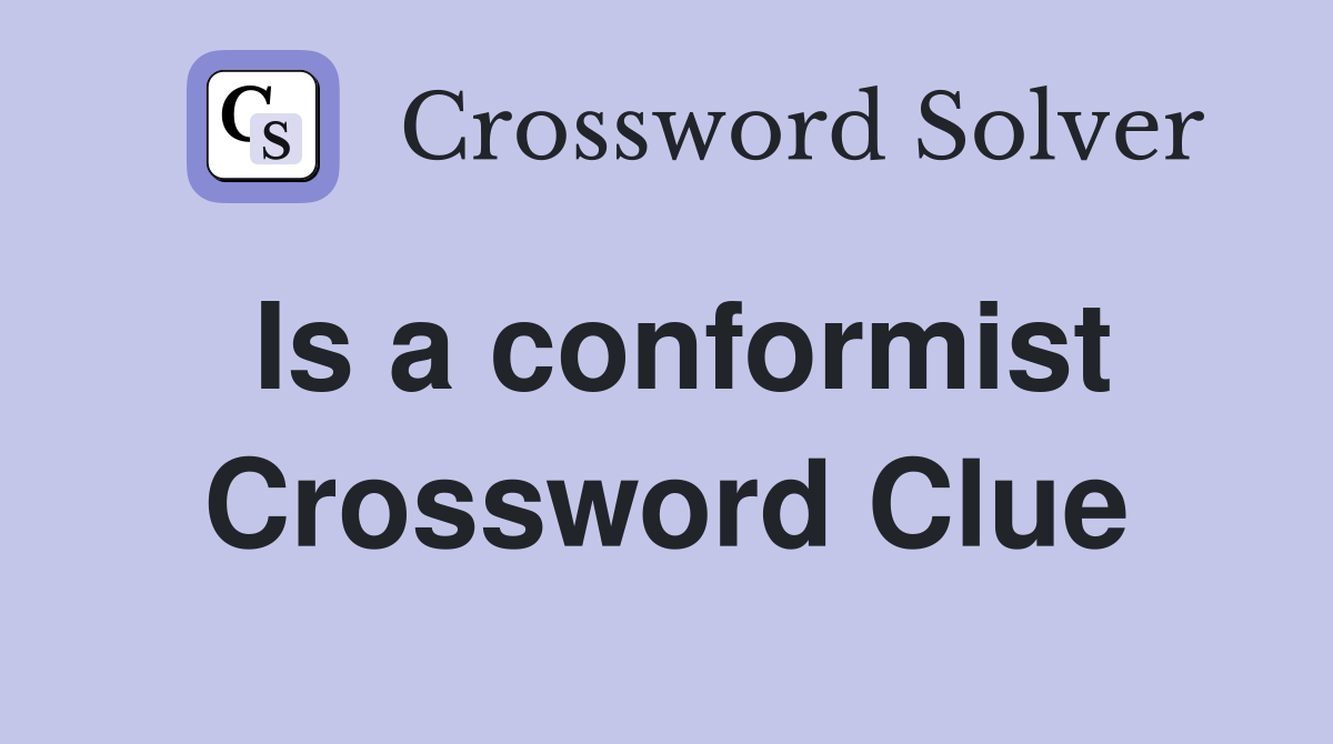 Is a conformist Crossword Clue