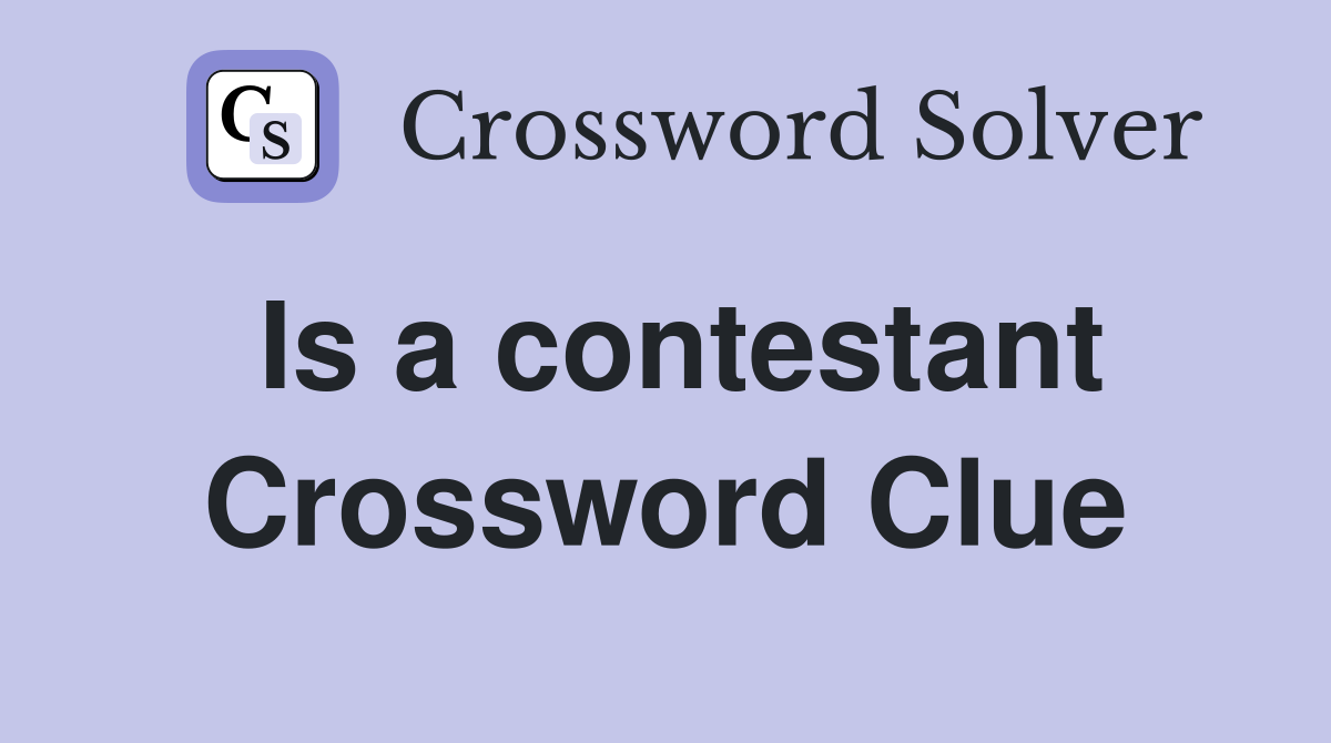 Is a contestant Crossword Clue
