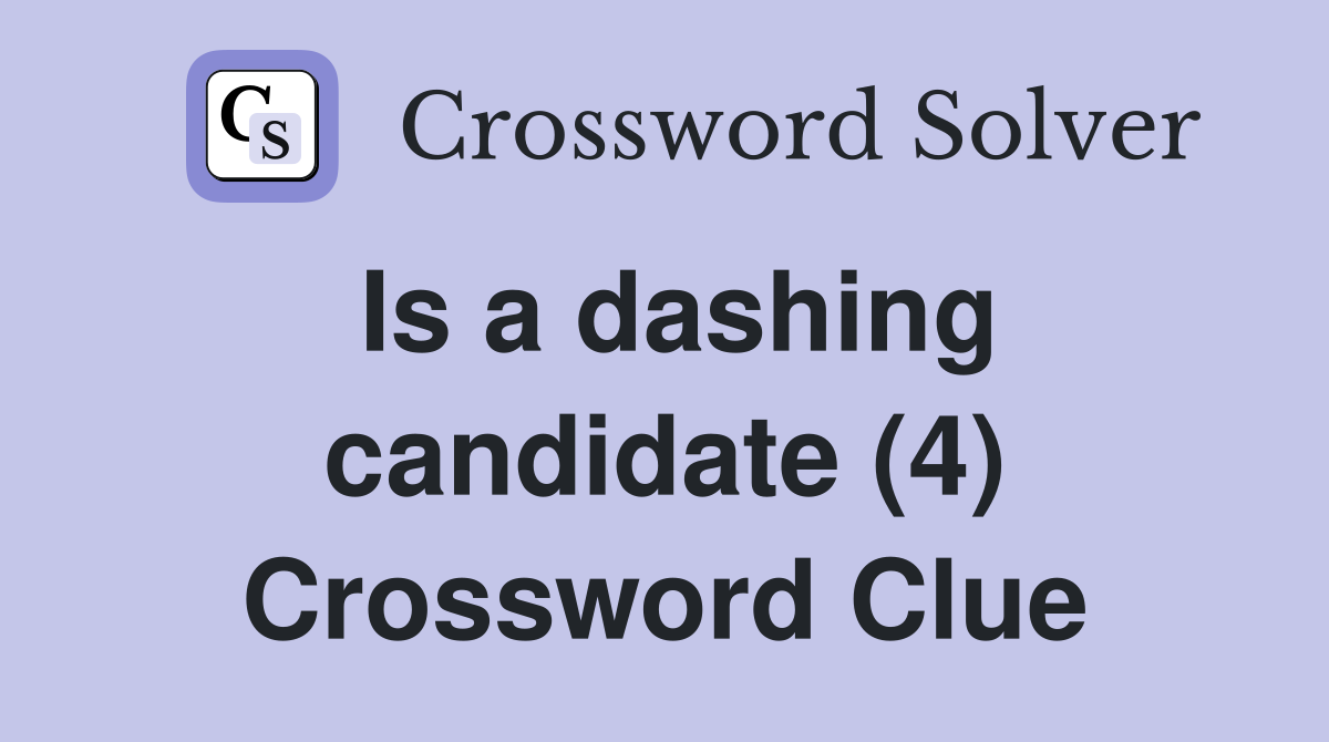 Is a dashing candidate (4) Crossword Clue