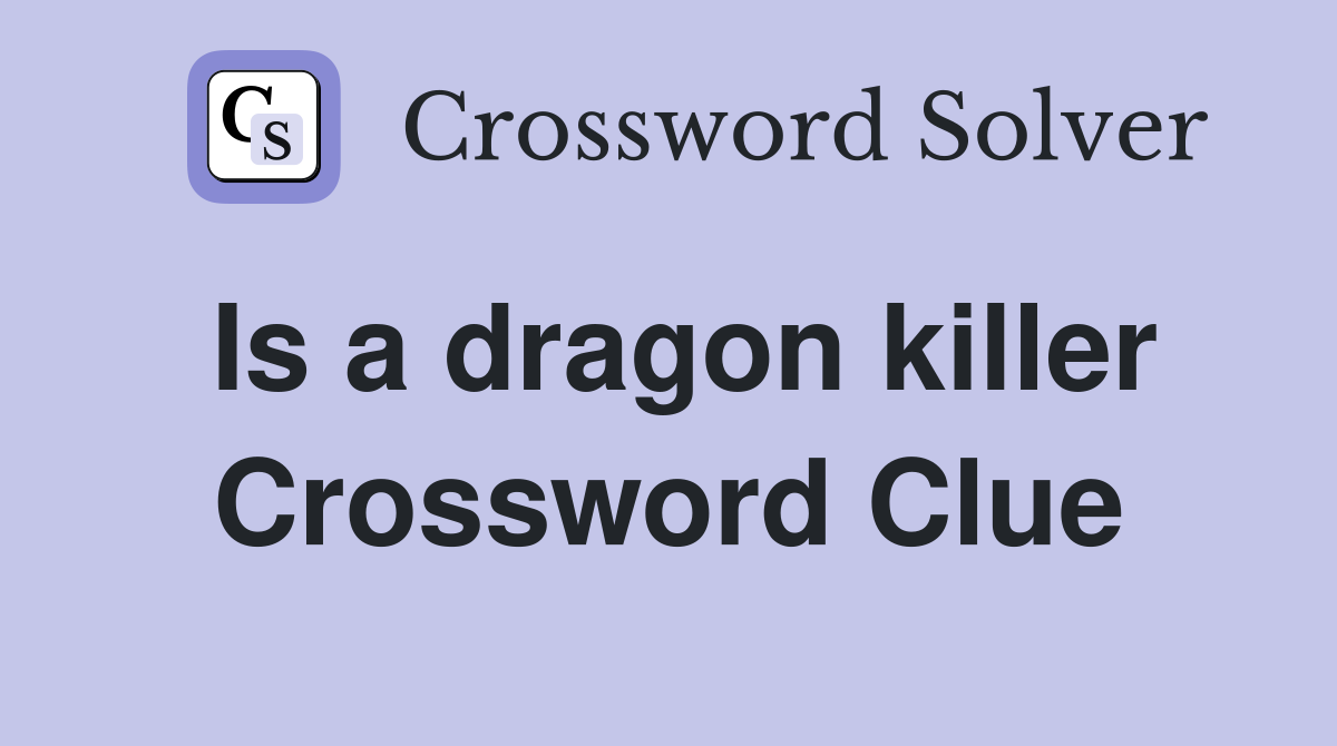 Is a dragon killer Crossword Clue