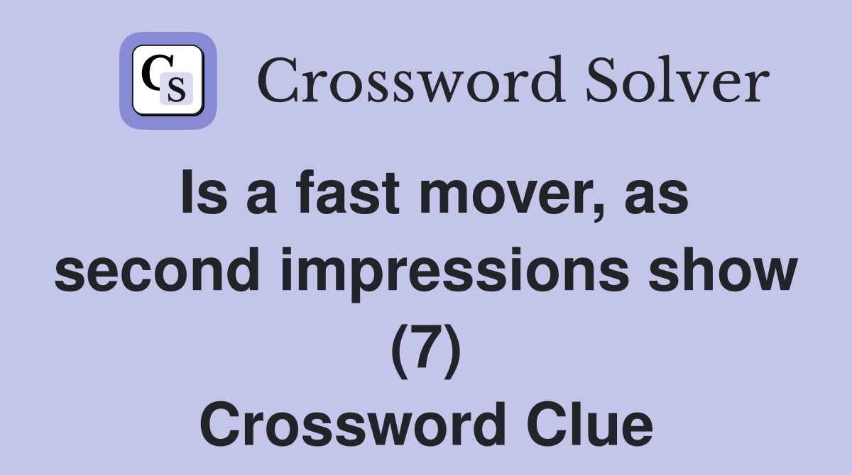 Is a fast mover, as second impressions show (7) Crossword Clue