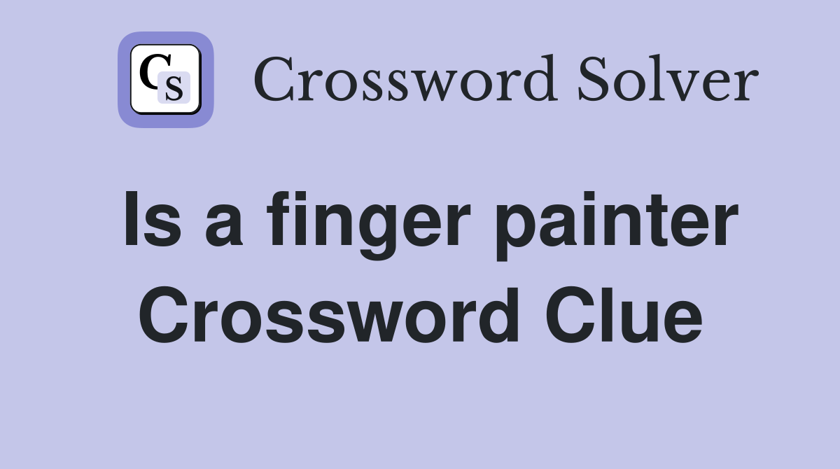 Is a finger painter Crossword Clue