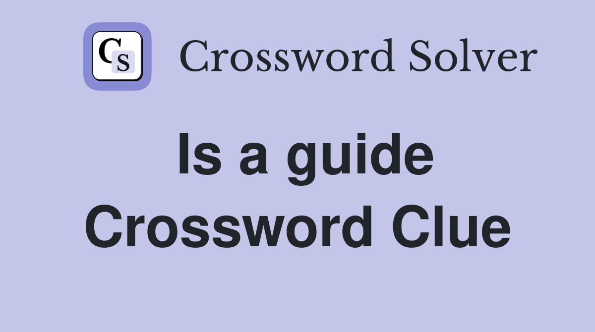 Is a guide Crossword Clue