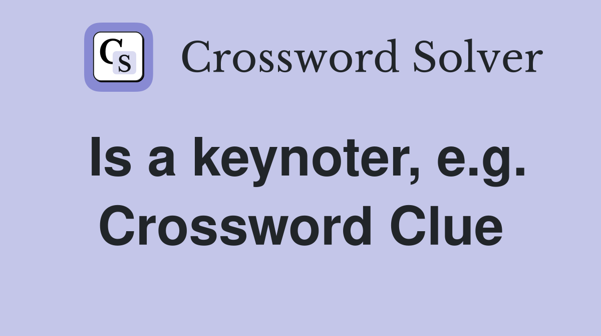 Is a keynoter, e.g. Crossword Clue