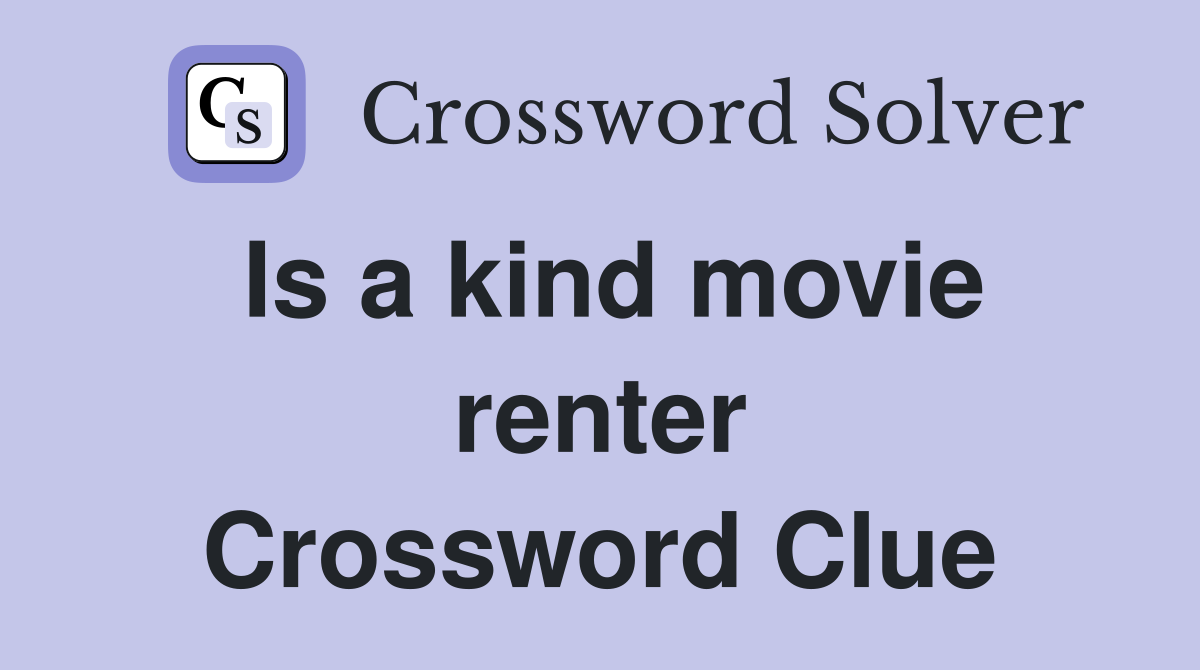 Is a kind movie renter Crossword Clue
