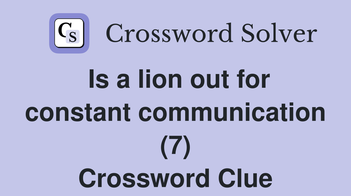 Is a lion out for constant communication (7) Crossword Clue