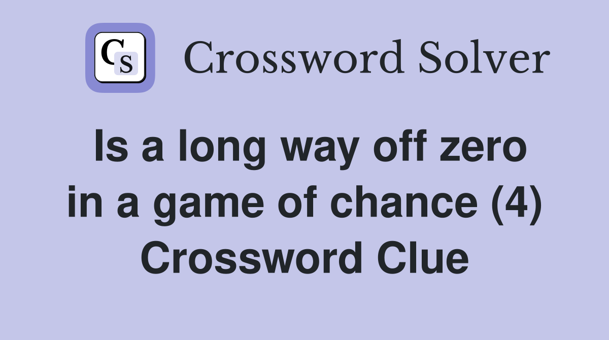 Is a long way off zero in a game of chance (4) Crossword Clue