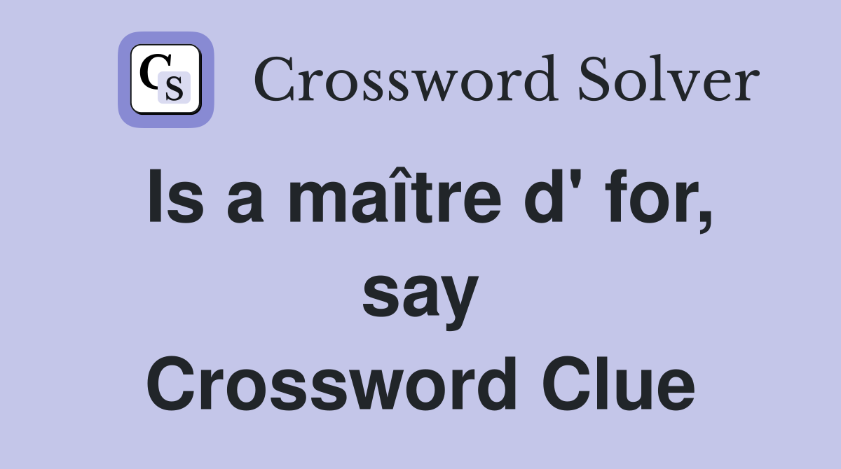 Is a maître d' for, say Crossword Clue