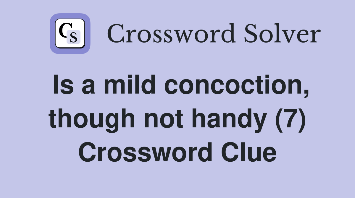 Is a mild concoction, though not handy (7) Crossword Clue