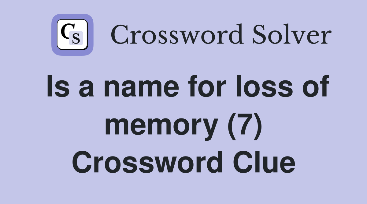 Is a name for loss of memory (7) Crossword Clue