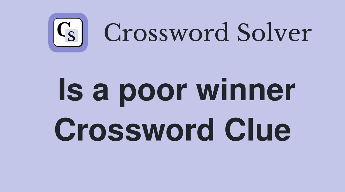 Is a poor winner Crossword Clue