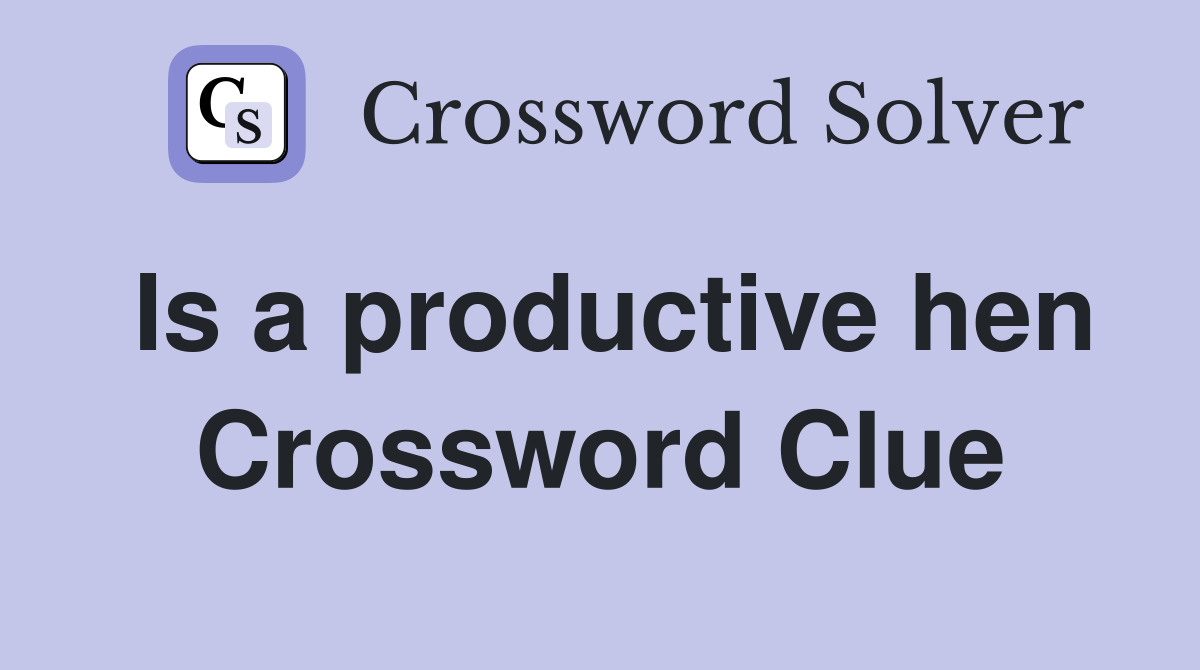 Is a productive hen Crossword Clue