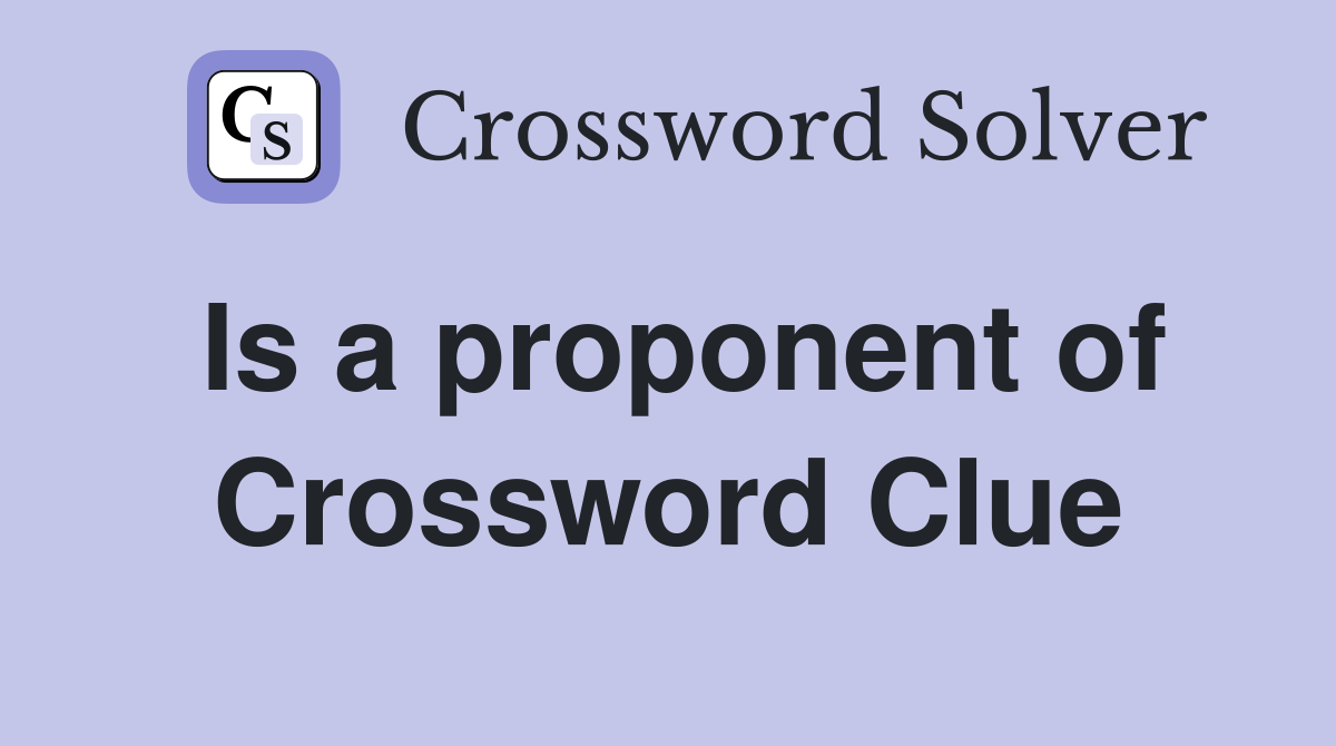 Is a proponent of Crossword Clue