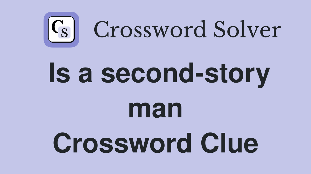 Is a second-story man Crossword Clue
