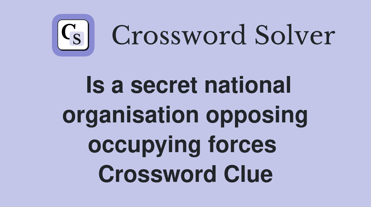 Is a secret national organisation opposing occupying forces  Crossword Clue