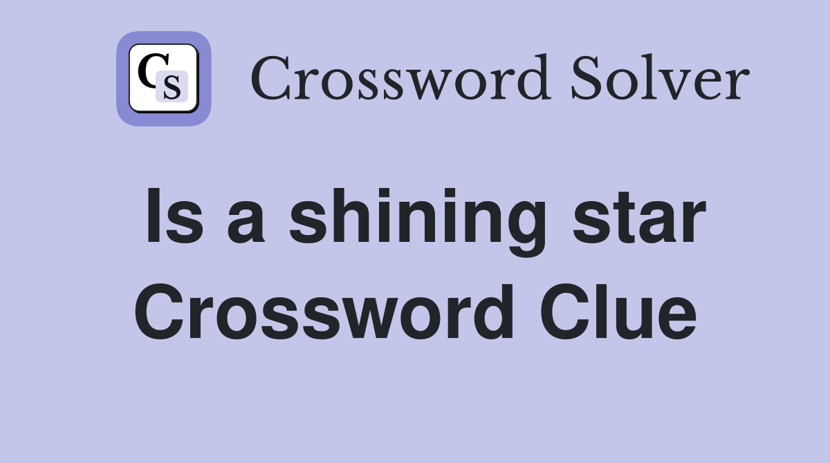 Is a shining star Crossword Clue