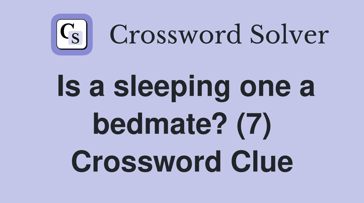 Is a sleeping one a bedmate? (7) Crossword Clue