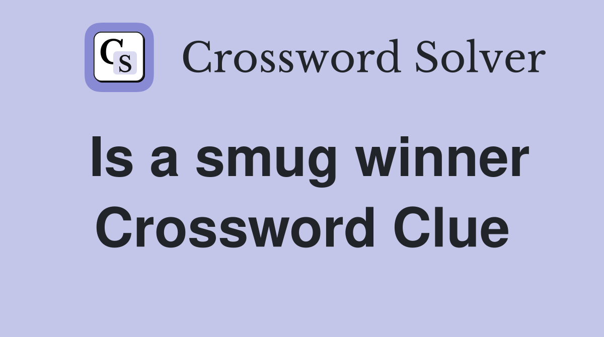 Is a smug winner Crossword Clue