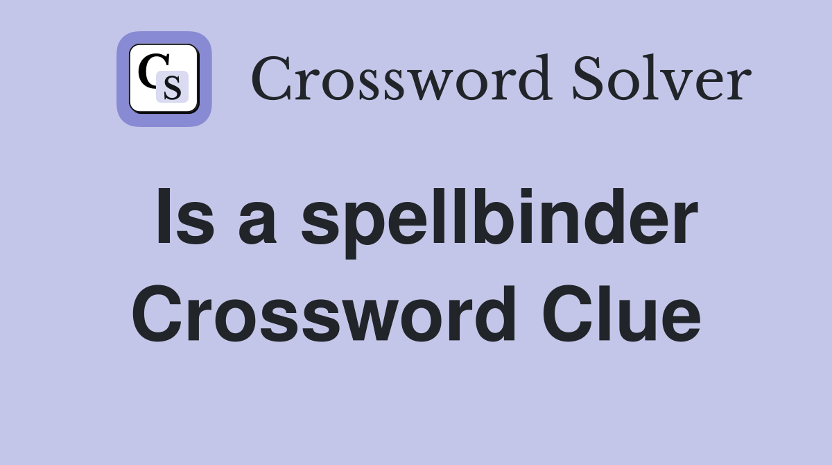 Is a spellbinder Crossword Clue