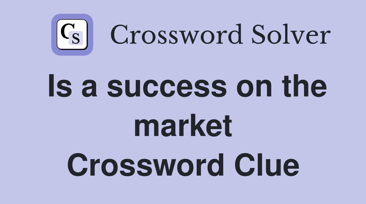Is a success on the market Crossword Clue