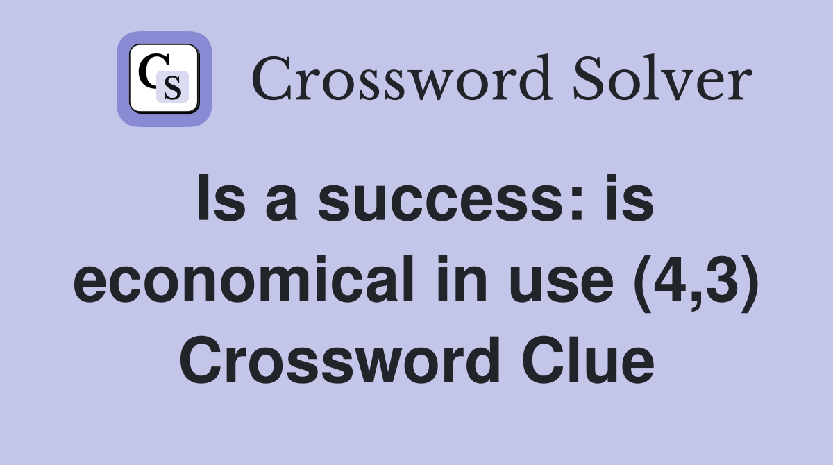 Is a success: is economical in use (4,3) Crossword Clue