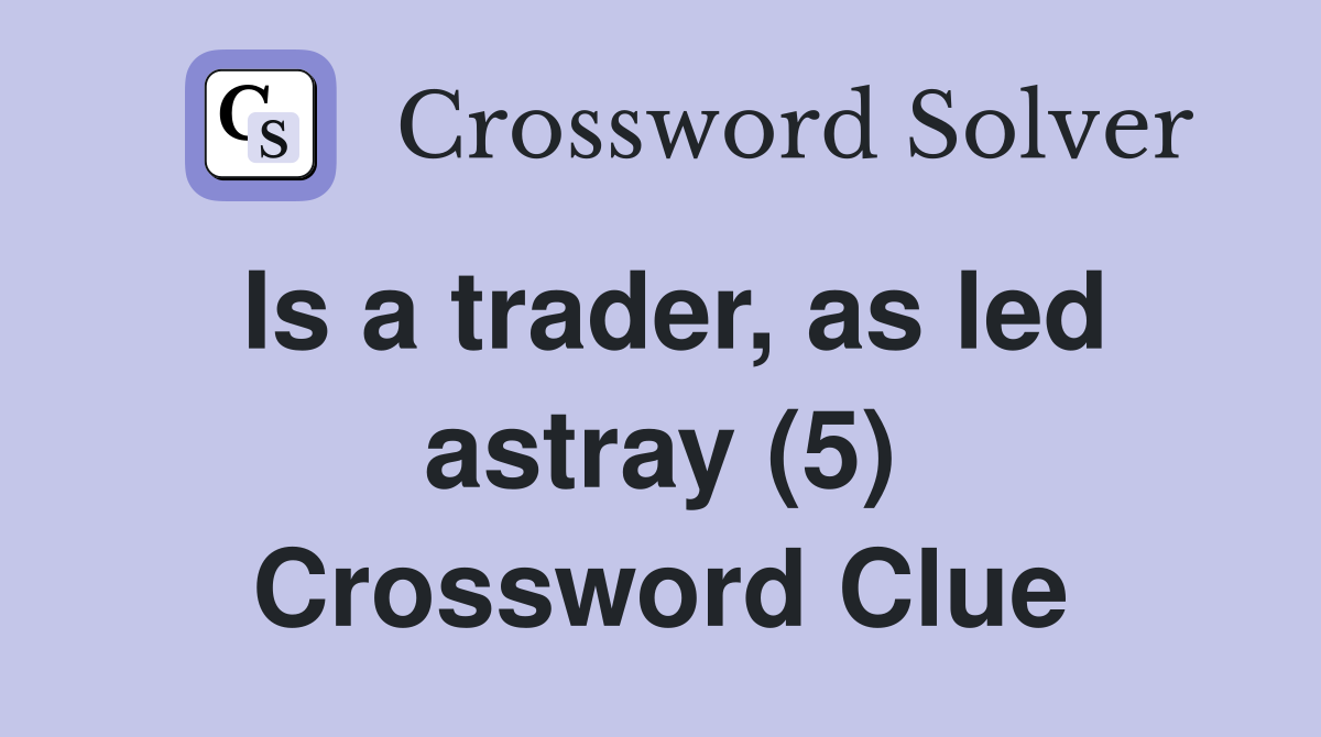 Is a trader, as led astray (5) Crossword Clue