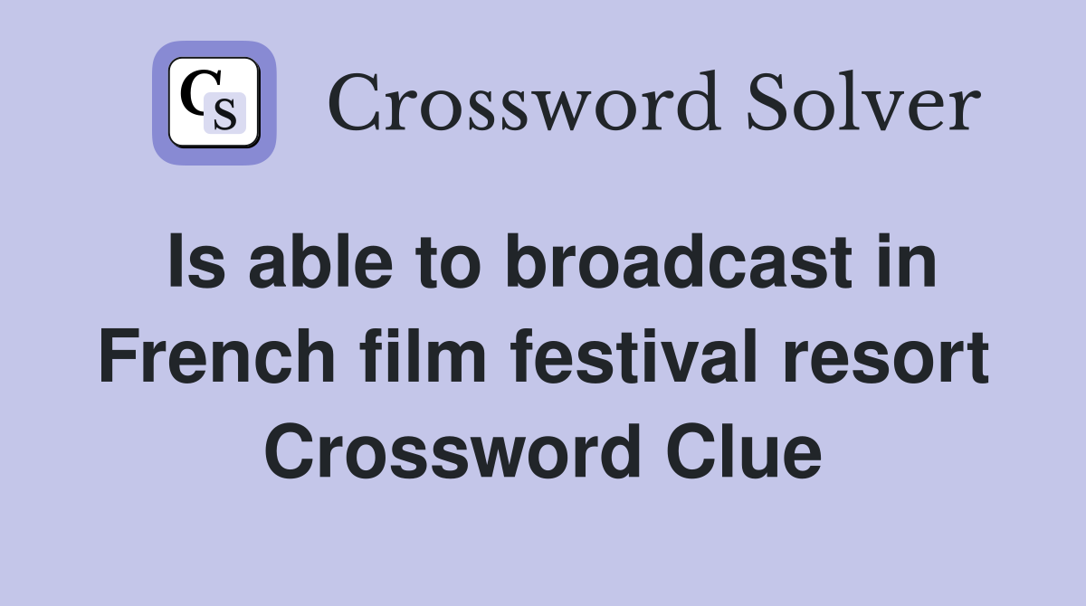 Is able to broadcast in French film festival resort Crossword Clue