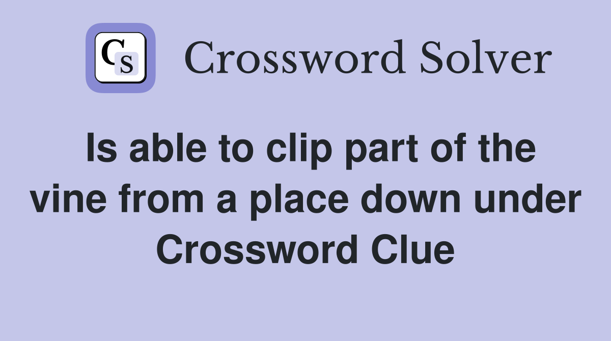 Is able to clip part of the vine from a place down under Crossword Clue