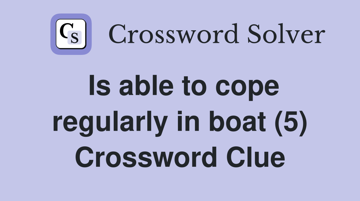 Is able to cope regularly in boat (5) Crossword Clue