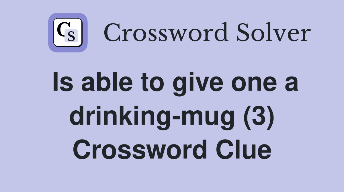 Is able to give one a drinking-mug (3) Crossword Clue