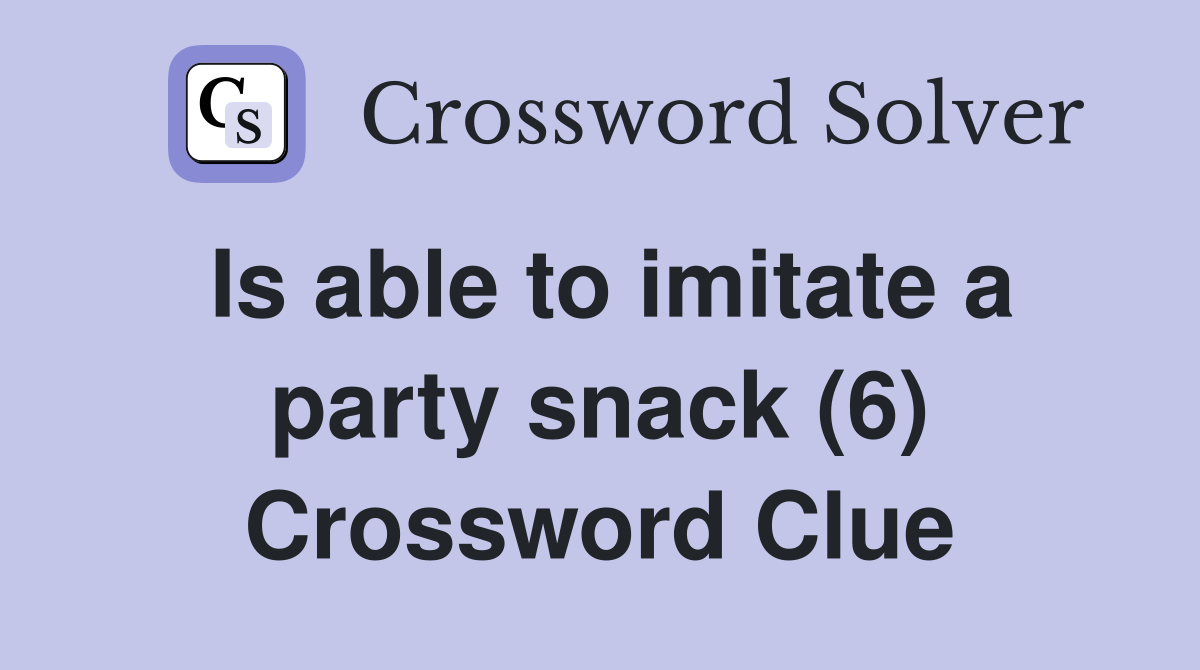 Is able to imitate a party snack (6) Crossword Clue
