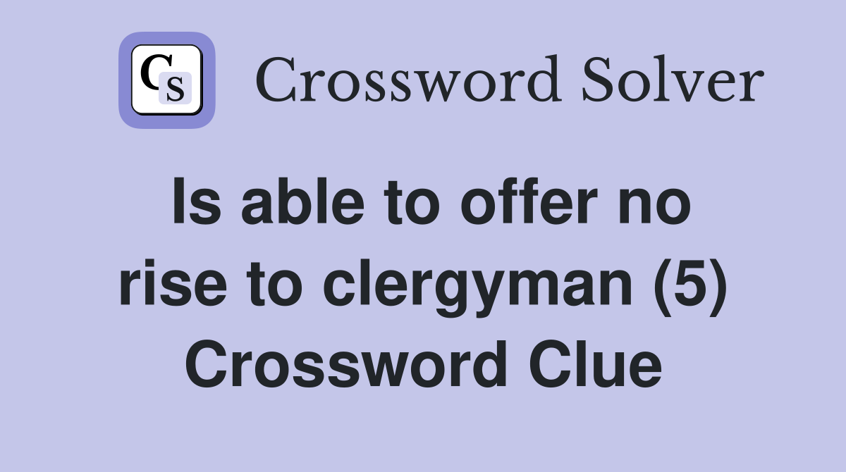 Is able to offer no rise to clergyman (5) Crossword Clue