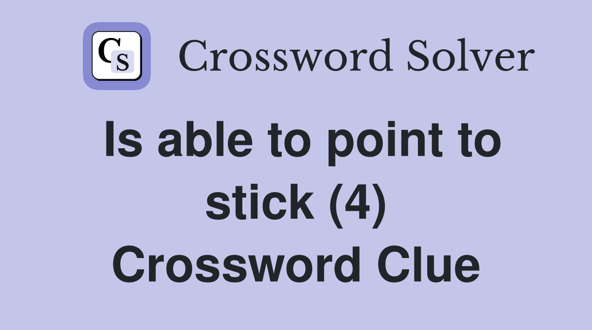 Is able to point to stick (4) Crossword Clue