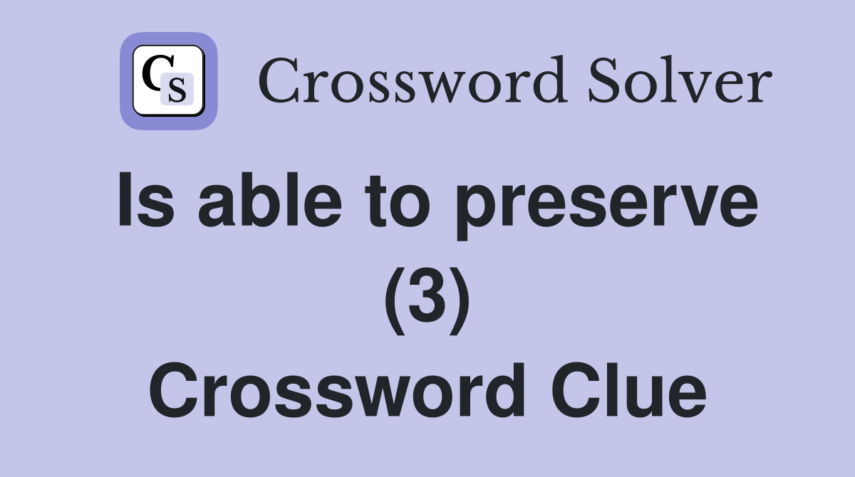Is able to preserve (3) Crossword Clue