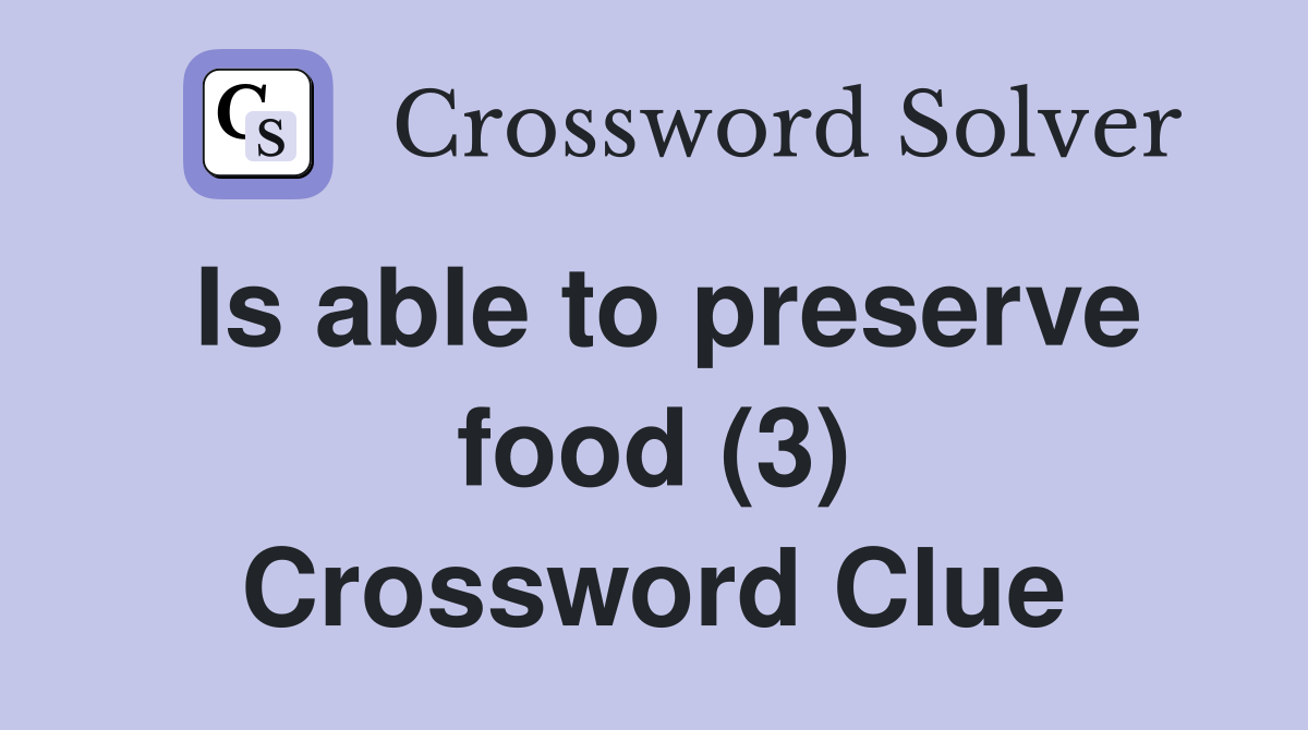 Is able to preserve food (3) Crossword Clue