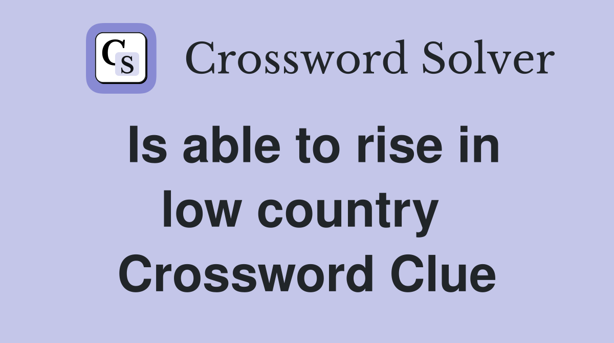 Is able to rise in low country  Crossword Clue