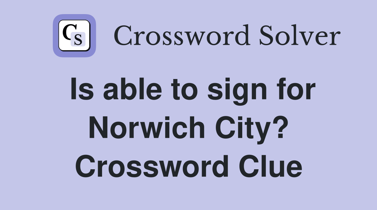 Is able to sign for Norwich City? Crossword Clue